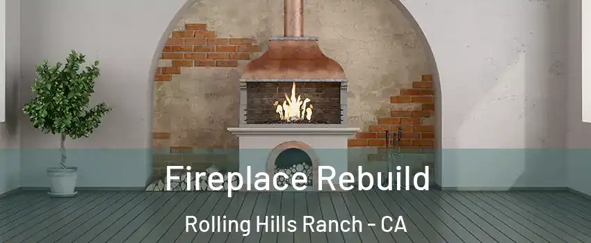 Fireplace Rebuild Rolling Hills Ranch - CA