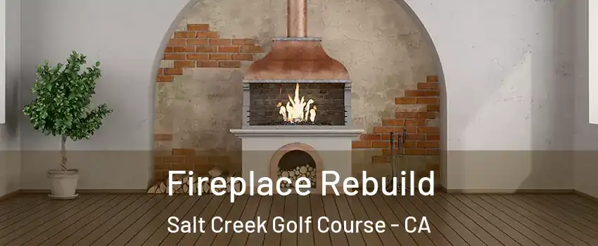 Fireplace Rebuild Salt Creek Golf Course - CA