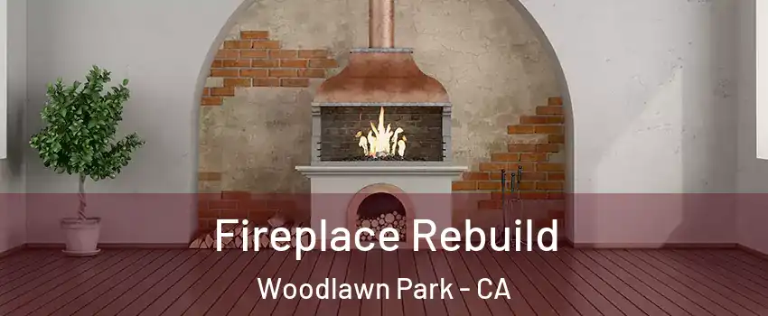 Fireplace Rebuild Woodlawn Park - CA