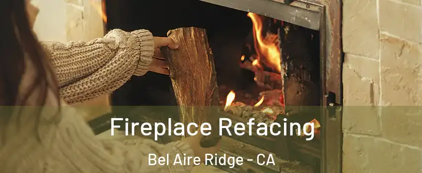 Fireplace Refacing Bel Aire Ridge - CA
