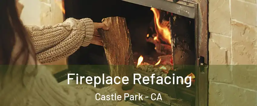 Fireplace Refacing Castle Park - CA