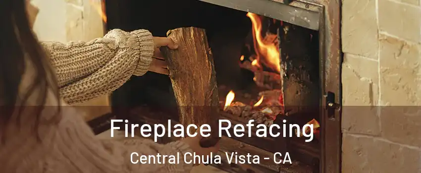 Fireplace Refacing Central Chula Vista - CA