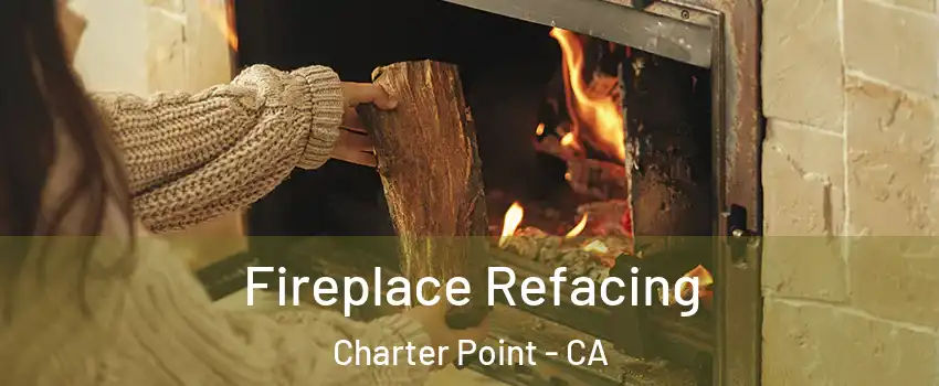 Fireplace Refacing Charter Point - CA