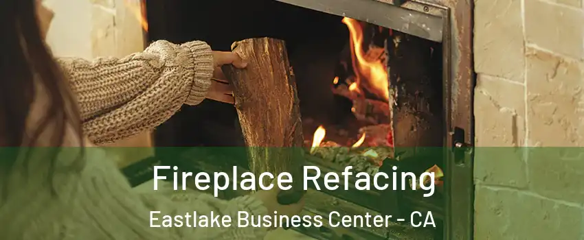 Fireplace Refacing Eastlake Business Center - CA