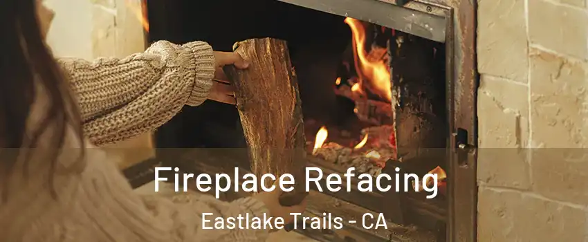 Fireplace Refacing Eastlake Trails - CA