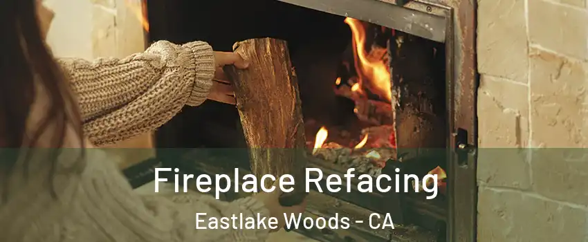 Fireplace Refacing Eastlake Woods - CA