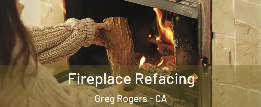 Fireplace Refacing Greg Rogers - CA