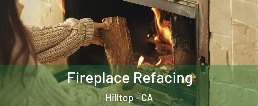 Fireplace Refacing Hilltop - CA