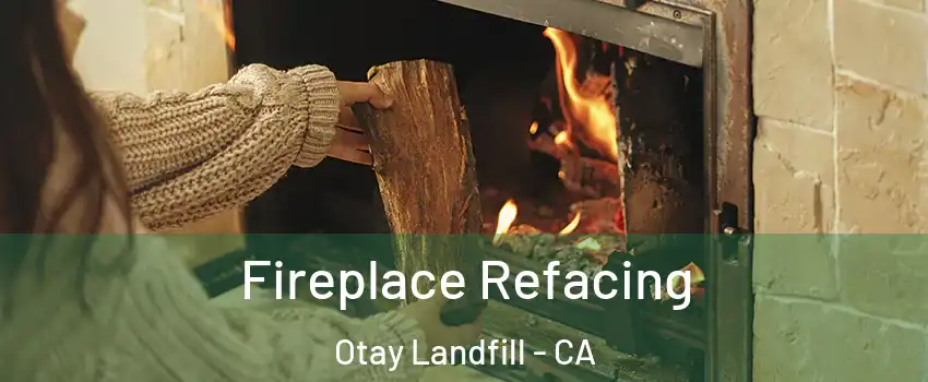 Fireplace Refacing Otay Landfill - CA