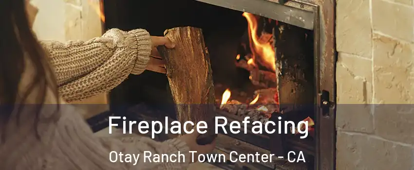 Fireplace Refacing Otay Ranch Town Center - CA