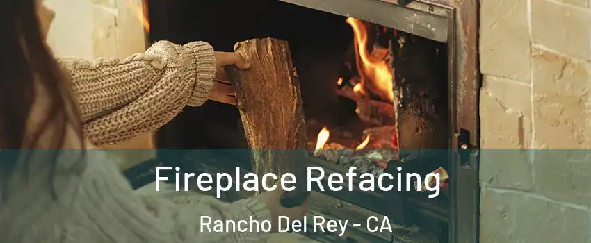 Fireplace Refacing Rancho Del Rey - CA