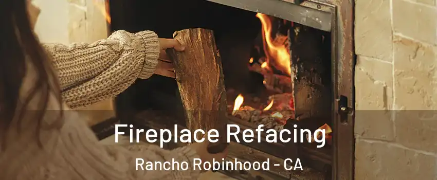 Fireplace Refacing Rancho Robinhood - CA