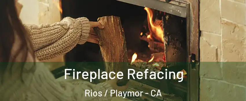 Fireplace Refacing Rios / Playmor - CA