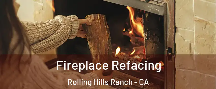 Fireplace Refacing Rolling Hills Ranch - CA