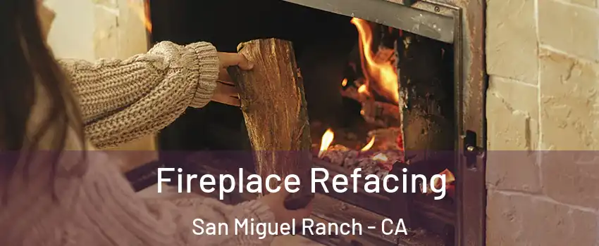 Fireplace Refacing San Miguel Ranch - CA