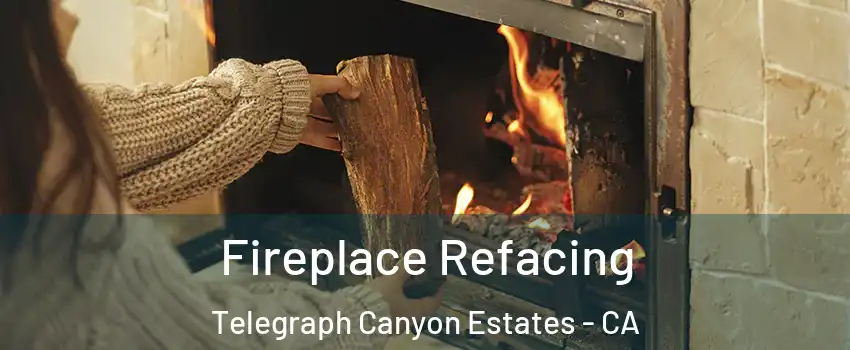 Fireplace Refacing Telegraph Canyon Estates - CA