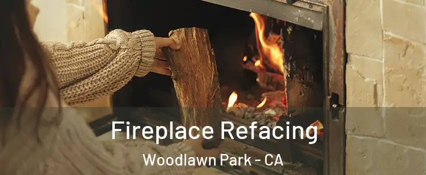Fireplace Refacing Woodlawn Park - CA