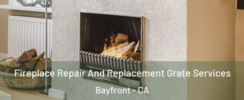 Fireplace Repair And Replacement Grate Services Bayfront - CA