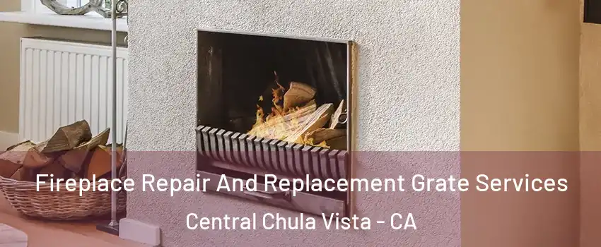 Fireplace Repair And Replacement Grate Services Central Chula Vista - CA