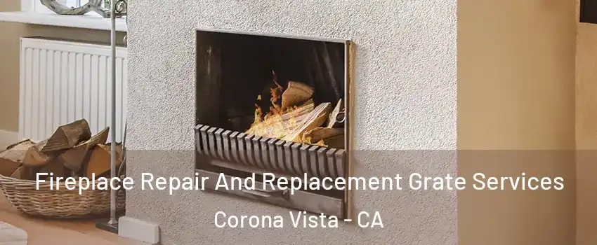 Fireplace Repair And Replacement Grate Services Corona Vista - CA