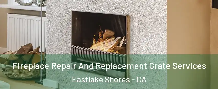 Fireplace Repair And Replacement Grate Services Eastlake Shores - CA