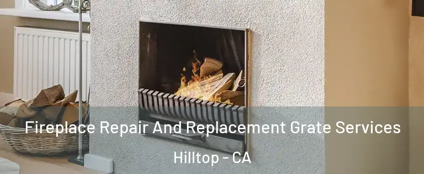 Fireplace Repair And Replacement Grate Services Hilltop - CA