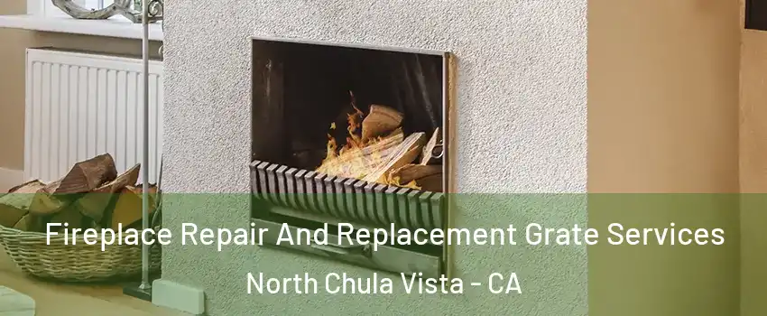 Fireplace Repair And Replacement Grate Services North Chula Vista - CA
