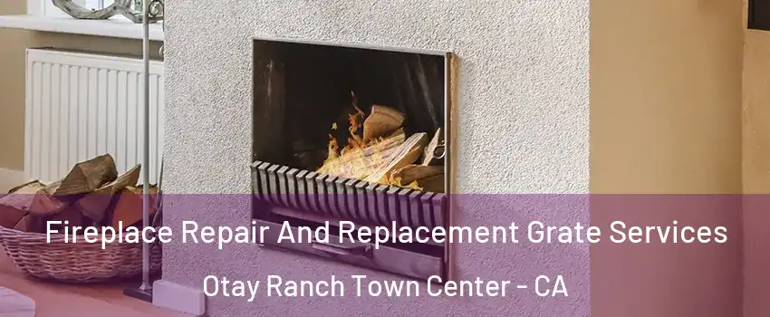 Fireplace Repair And Replacement Grate Services Otay Ranch Town Center - CA