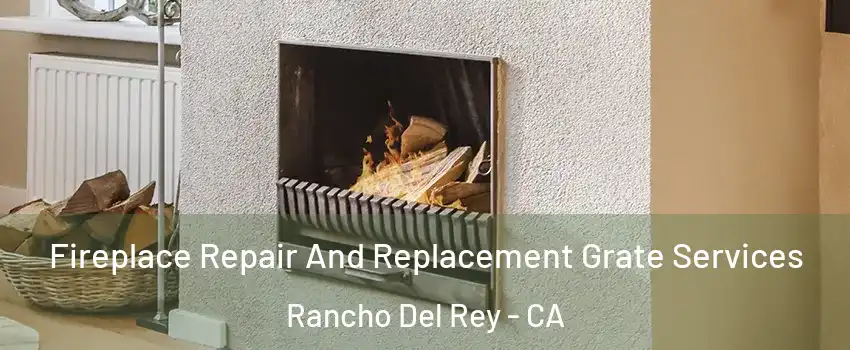 Fireplace Repair And Replacement Grate Services Rancho Del Rey - CA