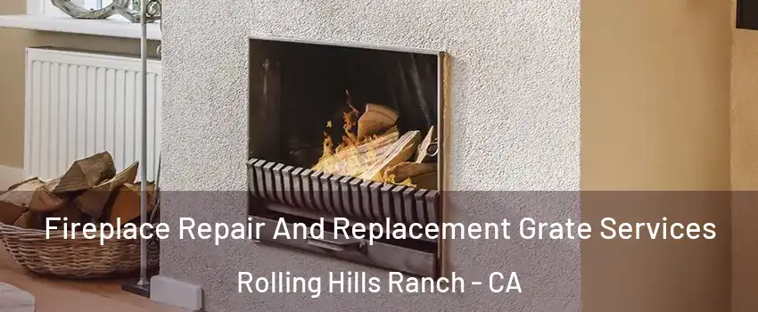 Fireplace Repair And Replacement Grate Services Rolling Hills Ranch - CA