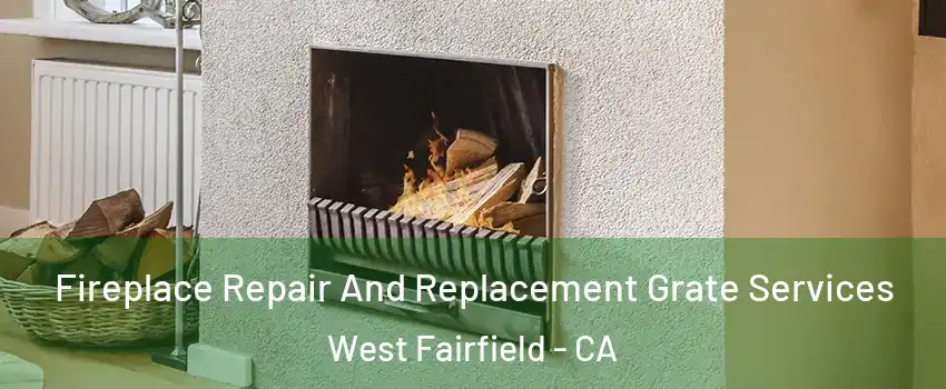 Fireplace Repair And Replacement Grate Services West Fairfield - CA