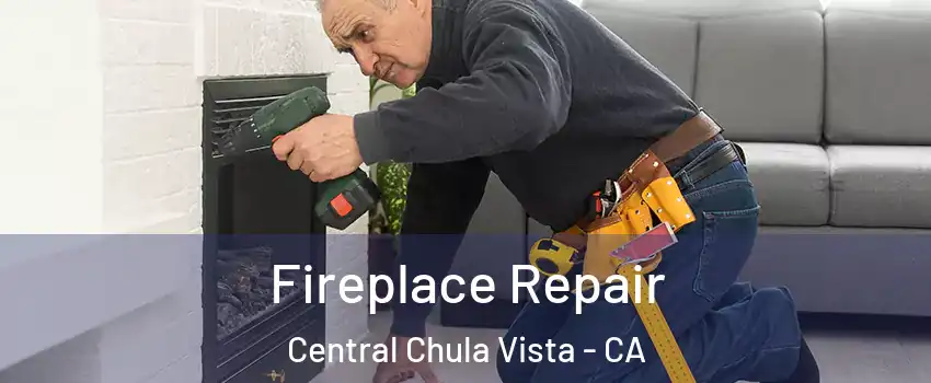 Fireplace Repair Central Chula Vista - CA