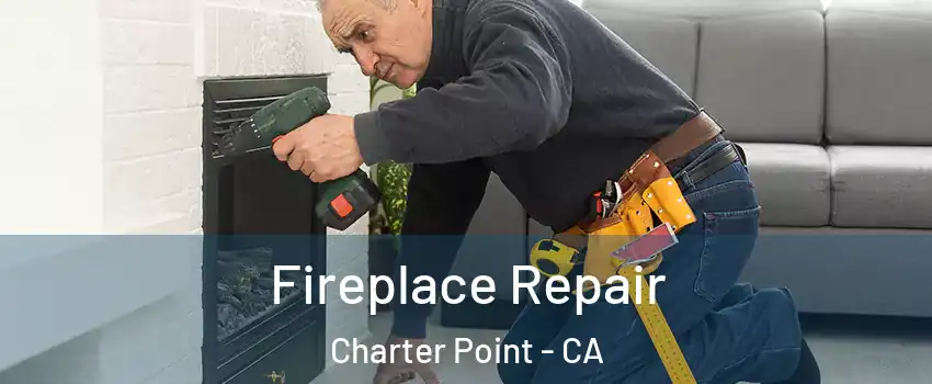 Fireplace Repair Charter Point - CA