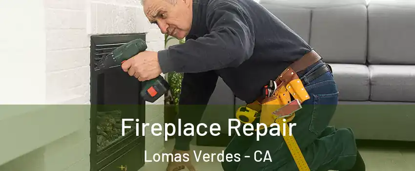 Fireplace Repair Lomas Verdes - CA