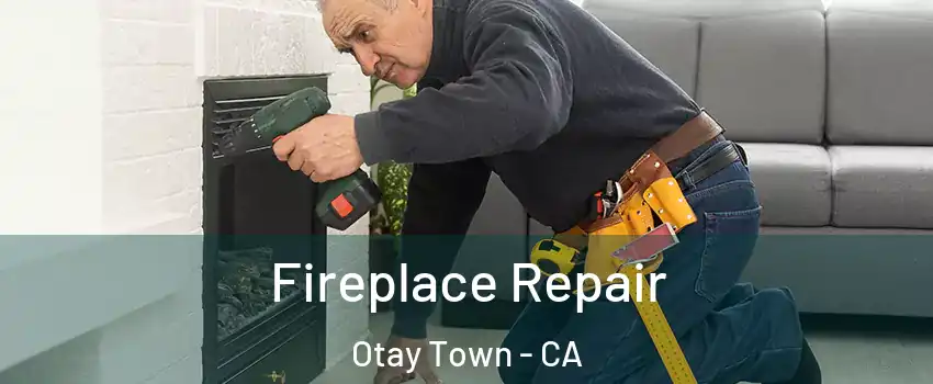 Fireplace Repair Otay Town - CA