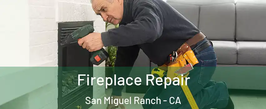 Fireplace Repair San Miguel Ranch - CA