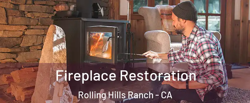Fireplace Restoration Rolling Hills Ranch - CA