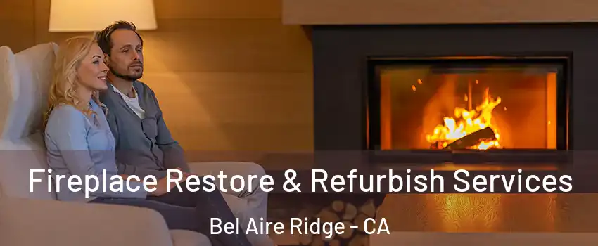 Fireplace Restore & Refurbish Services Bel Aire Ridge - CA
