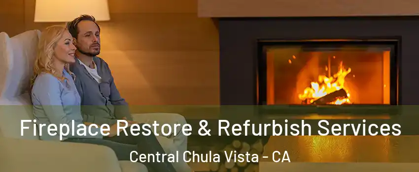 Fireplace Restore & Refurbish Services Central Chula Vista - CA