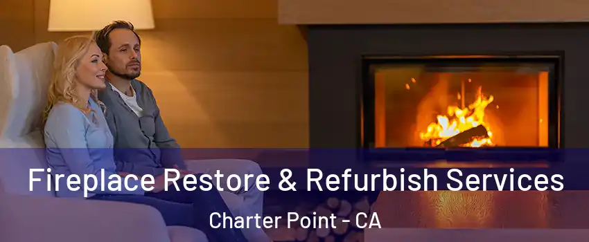 Fireplace Restore & Refurbish Services Charter Point - CA