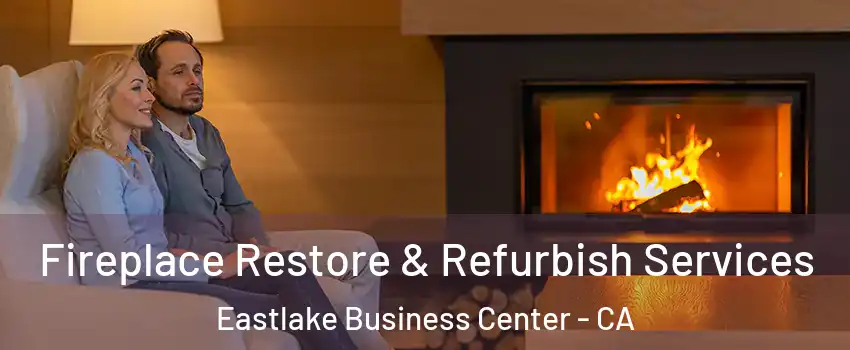 Fireplace Restore & Refurbish Services Eastlake Business Center - CA