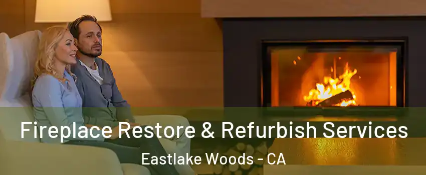 Fireplace Restore & Refurbish Services Eastlake Woods - CA