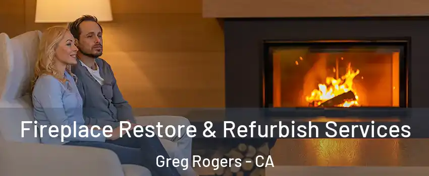 Fireplace Restore & Refurbish Services Greg Rogers - CA