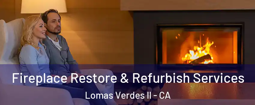 Fireplace Restore & Refurbish Services Lomas Verdes II - CA