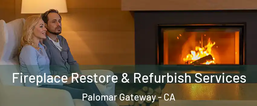 Fireplace Restore & Refurbish Services Palomar Gateway - CA