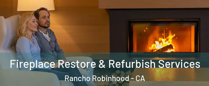 Fireplace Restore & Refurbish Services Rancho Robinhood - CA