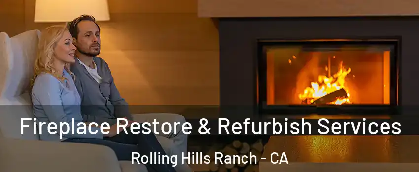 Fireplace Restore & Refurbish Services Rolling Hills Ranch - CA