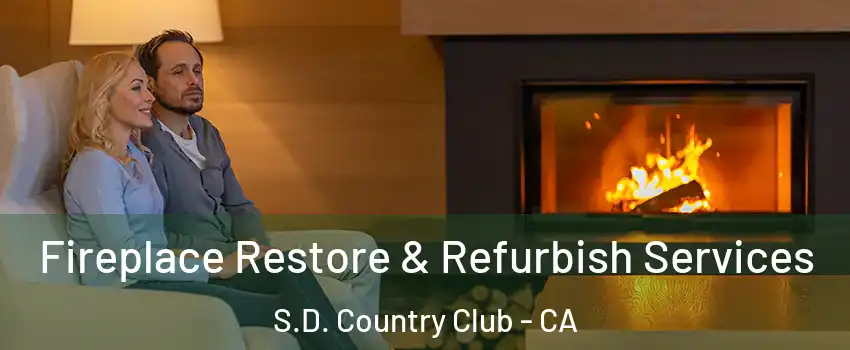 Fireplace Restore & Refurbish Services S.D. Country Club - CA