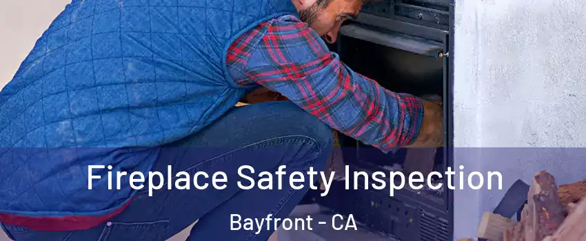 Fireplace Safety Inspection Bayfront - CA