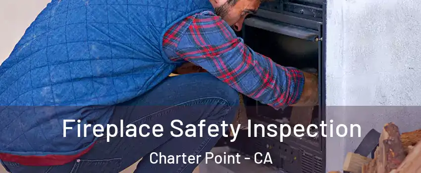 Fireplace Safety Inspection Charter Point - CA